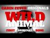 Embedded thumbnail for FIRST ORIGINAL SONG EVER - CABIN FEVER - WILD ANIMAL